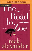 The Road to Zoe - Nick Alexander