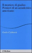 Cover-Bild zum Titel 'Il mestiere di giudice. Pensieri di un accademico americano. Alberico Gentili Lectures (Macerata, 19-21 marzo 2012)' von 'Guido Calabresi'