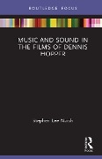 Music and Sound in the Films of Dennis Hopper - Stephen Lee Naish