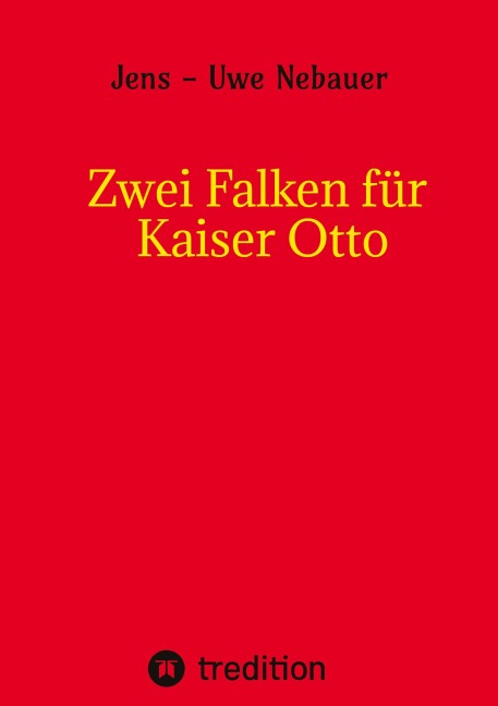 Zwei Falken für Kaiser Otto - Jens - Uwe Nebauer, Jens-Uwe Nebauer