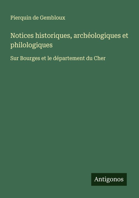 Notices historiques, archéologiques et philologiques - Pierquin de Gembloux