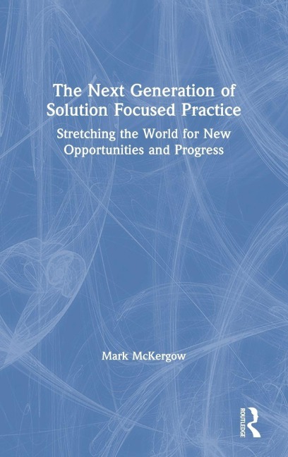 The Next Generation of Solution Focused Practice - Mark McKergow