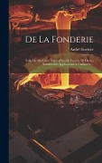 Cover-Bild zum Titel 'De La Fonderie: Telle Qu'elle Existe Aujourd'hui En France: Et De Ses Nombrenses Applications À L'industrie...' von 'André Guettier'