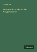 Cover-Bild zum Titel 'Alexander der Große und das Weltgriechentum' von 'Theodor Birt'