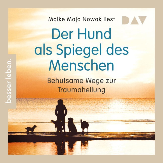 Der Hund als Spiegel des Menschen. Behutsame Wege zur Traumaheilung - Maike Maja Nowak
