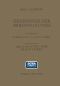 Grundzüge der Bergbaukunde Einschliesslich Aufbereitung und Brikettieren - Emil Treptow