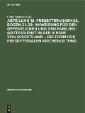 Cover-Bild zum Titel 'Abteilung 18. Presbyterianismus, Bogen 21-25: Anweisung für den öffentlichen und den Familien-Gottesdienst in der Kirche von Schottland - die Form der Presbyterialen Kirchenleitung' von ''
