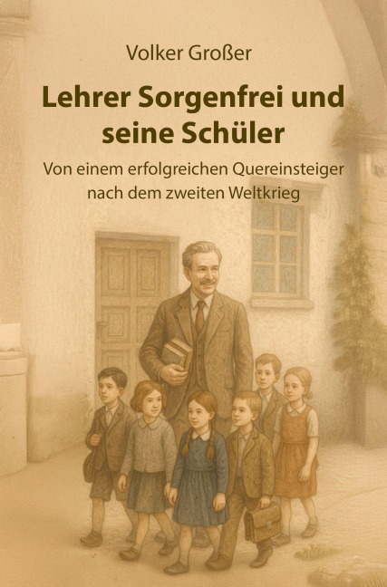 Lehrer Sorgenfrei und seine Schüler - Volker Großer