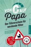 Cover-Bild zum Titel 'Von 0 auf Papa - Der Führerschein für werdende Väter: Alles was Man(n) über die Schwangerschaft und das erste Jahr wissen muss' von 'Alex Rauberg'