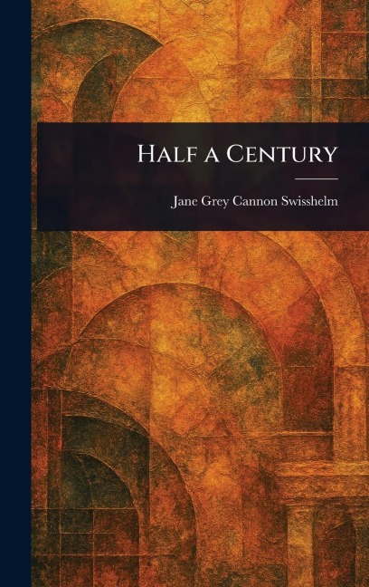 Half a Century - Jane Grey Cannon Swisshelm