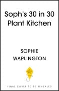 Cover-Bild zum Titel 'Soph's 30 in 30 Plant Kitchen' von 'Sophie Waplington'