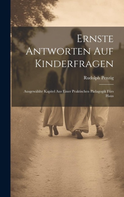 Ernste Antworten auf Kinderfragen - Rudolph Penzig