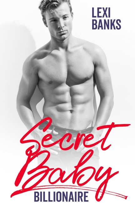 Secret Baby Billionaire (Billionaire Bachelors, #1) - Lexi Banks