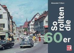 Cover-Bild zum Titel 'So rollten die 60er' von 'Alexander F. Storz'