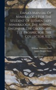 Cover-Bild zum Titel 'Dana's Manual Of Mineralogy For The Student Of Elementary Mineralogy, The Mining Engineer, The Geologist, The Prospector, The Collector, Etc' von 'James Dwight Dana'