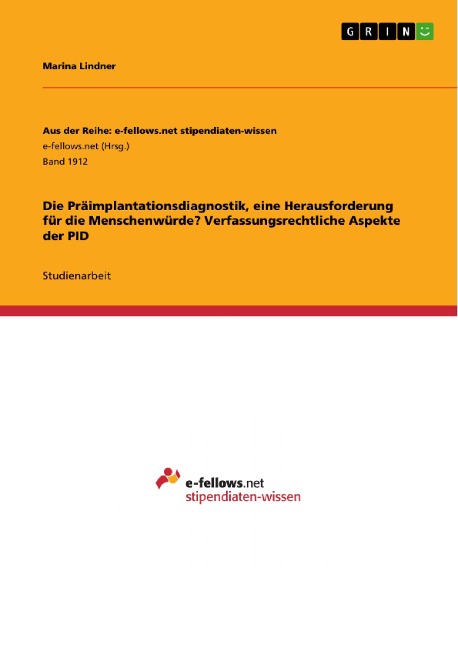 Die Präimplantationsdiagnostik, eine Herausforderung für dieMenschenwürde? Verfassungsrechtliche Aspekte der PID - Marina Lindner