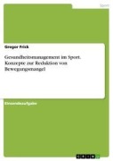 Gesundheitsmanagement im Sport. Konzepte zur Reduktion von Bewegungsmangel - Gregor Frick