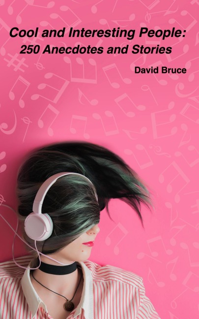 Cool and Interesting People: 250 Anecdotes and Stories - David Bruce