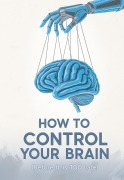 Cover-Bild zum Titel 'How to Control Your Brain: (Before It's TOO Late)' von 'Estrela Quântica'