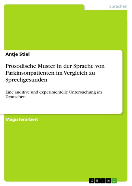 Prosodische Muster in der Sprache von Parkinsonpatienten im Vergleich zu Sprechgesunden - Antje Stiel