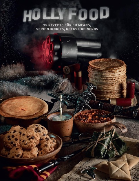 HOLLYFOOD: 75 Rezepte für Filmfans, Serienjunkies, Geeks und Nerds - Tom Grimm