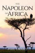 Cover-Bild zum Titel 'The Napoleon of Africa' von 'Phil Smart'