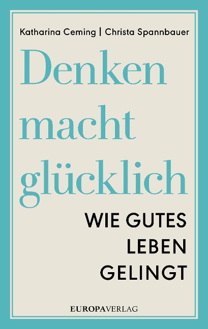 Denken macht glücklich - Katharina Ceming, Christa Spannbauer