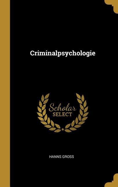 Criminalpsychologie - Hanns Gross
