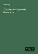 Cover-Bild zum Titel 'Die quantitative organische Mikroanalyse' von 'Fritz Pregl'