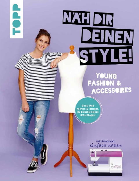 Näh dir deinen Style! Young Fashion & Accessoires. - Anna Stallmeyer