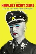 Himmler's Secret Desire Gender Roles And The Homosexual Question in Nazi Germany - Davis Truman