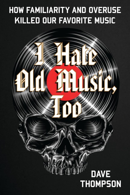 I Hate Old Music, Too - Dave Thompson