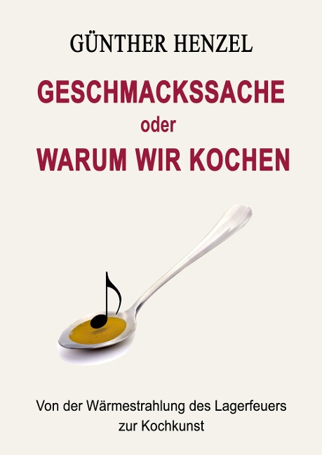 Geschmackssache oder Warum wir kochen - Günther Henzel