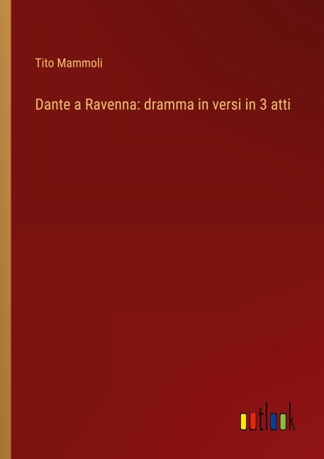 Dante a Ravenna: dramma in versi in 3 atti - Tito Mammoli
