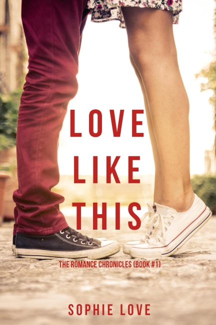 Love Like This (The Romance Chronicles-Book #1) - Sophie Love