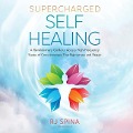Supercharged Self-Healing: A Revolutionary Guide to Access High-Frequency States of Consciousness That Rejuvenate and Repair - Rj Spina