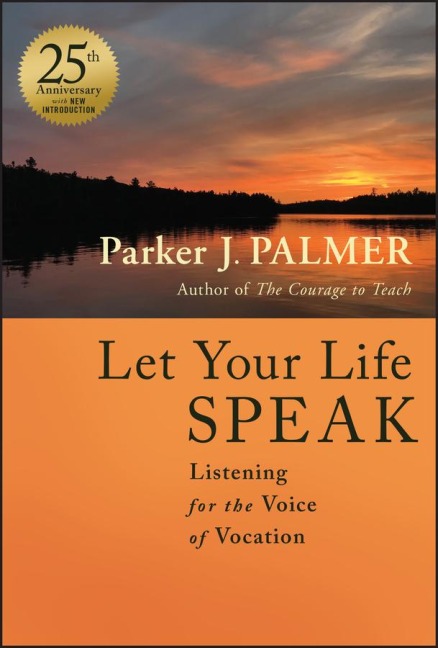 Let Your Life Speak - Parker J Palmer