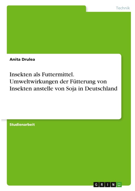 Insekten als Futtermittel. Umweltwirkungen der Fütterung von Insekten anstelle von Soja in Deutschland - Anita Drulea