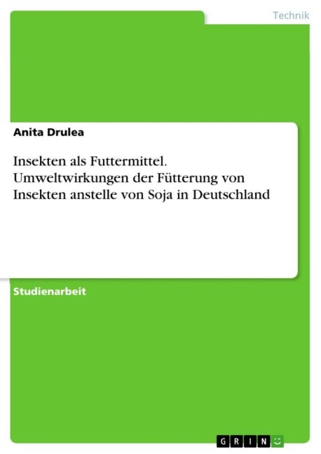 Insekten als Futtermittel. Umweltwirkungen der Fütterung von Insekten anstelle von Soja in Deutschland - Anita Drulea