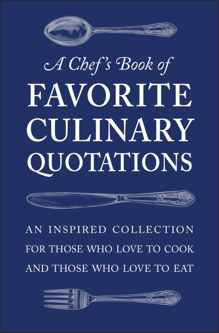 A Chef's Book of Favorite Culinary Quotations - Susi Gott Séguret