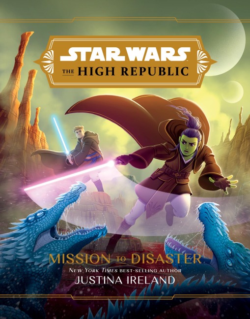 Star Wars: The High Republic:: Mission to Disaster - Justina Ireland