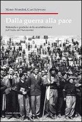 Dalla guerra alla pace. Retoriche e pratiche della smobilitazione nell'Italia del Novecento - Marco Mondini, Guri Schwarz