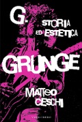 Cover-Bild zum Titel 'G. Storia ed estetica Grunge' von 'Matteo Ceschi'