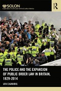 Cover-Bild zum Titel 'The Police and the Expansion of Public Order Law in Britain, 1829-2014' von 'Iain Channing'
