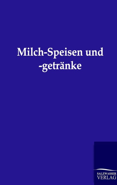 Milch-Speisen und -getränke - Ohne Autor