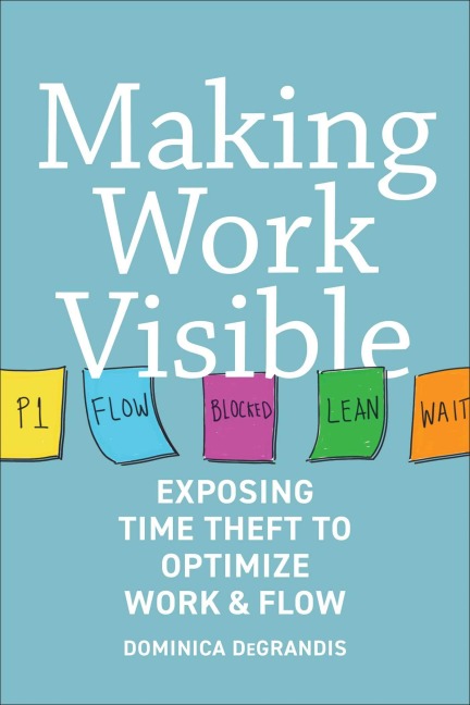 Making Work Visible - Dominica Degrandis