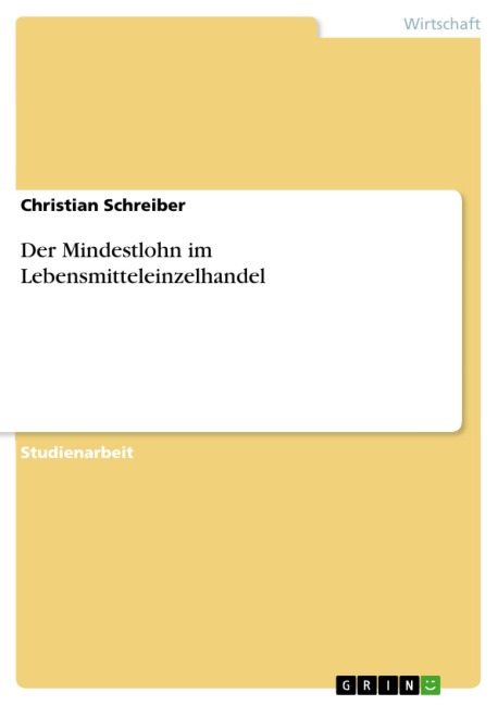 Der Mindestlohn im Lebensmitteleinzelhandel - Christian Schreiber