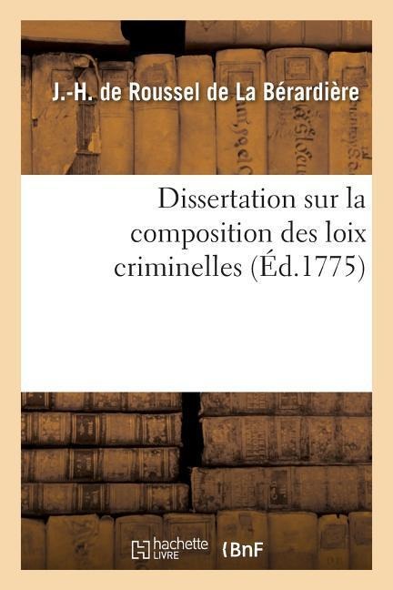 Dissertation Sur La Composition Des Loix Criminelles - J. Roussel de la Bérardière