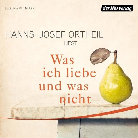 Was ich liebe - und was nicht - Hanns-Josef Ortheil, Hanns-Josef Ortheil
