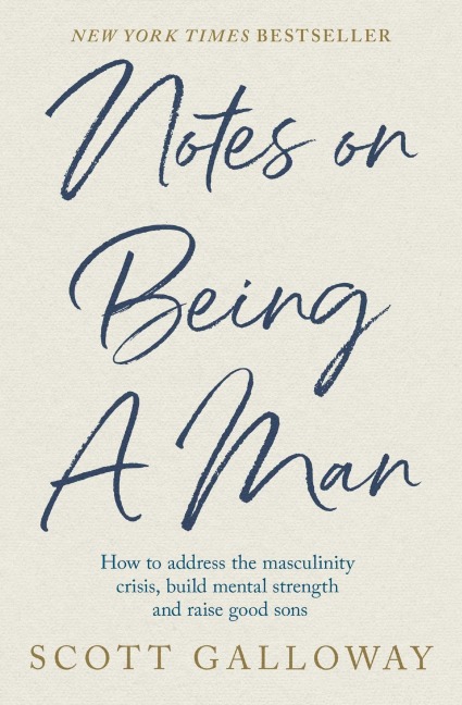 Notes on Being a Man - Scott Galloway